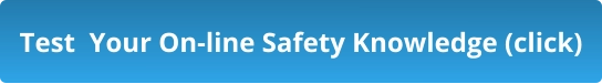 Test  Your On-line Safety Knowledge (click)