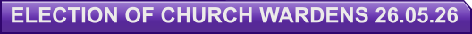 ELECTION OF CHURCH WARDENS 26.05.26