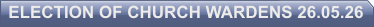 ELECTION OF CHURCH WARDENS 26.05.26